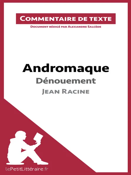 Andromaque De Racine - Dénouement : Commentaire Et Analyse De Texte