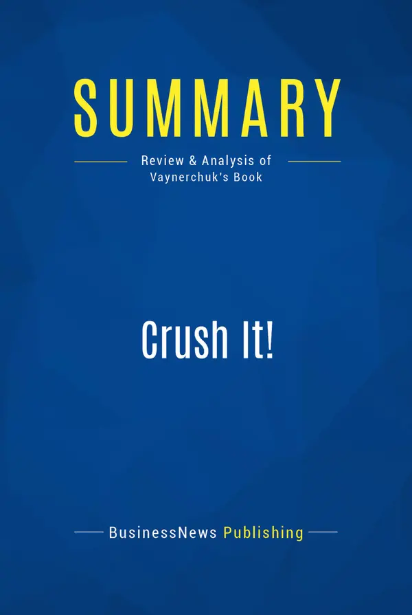 Summary: Crush It! : Review and Analysis of Vaynerchuk's Book