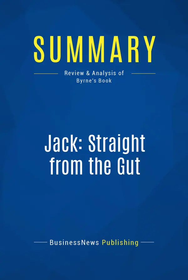 Summary: Jack: Straight from the Gut : Review and Analysis of Byrne's Book