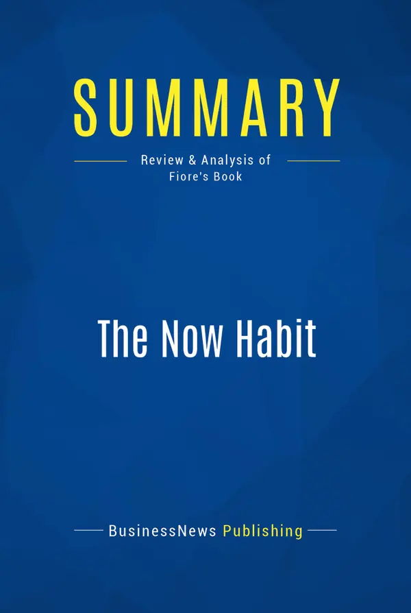 Summary: The Now Habit : Review and Analysis of Fiore's Book