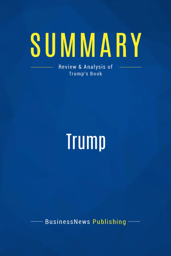 Summary: Trump : Review and Analysis of Trump's Book