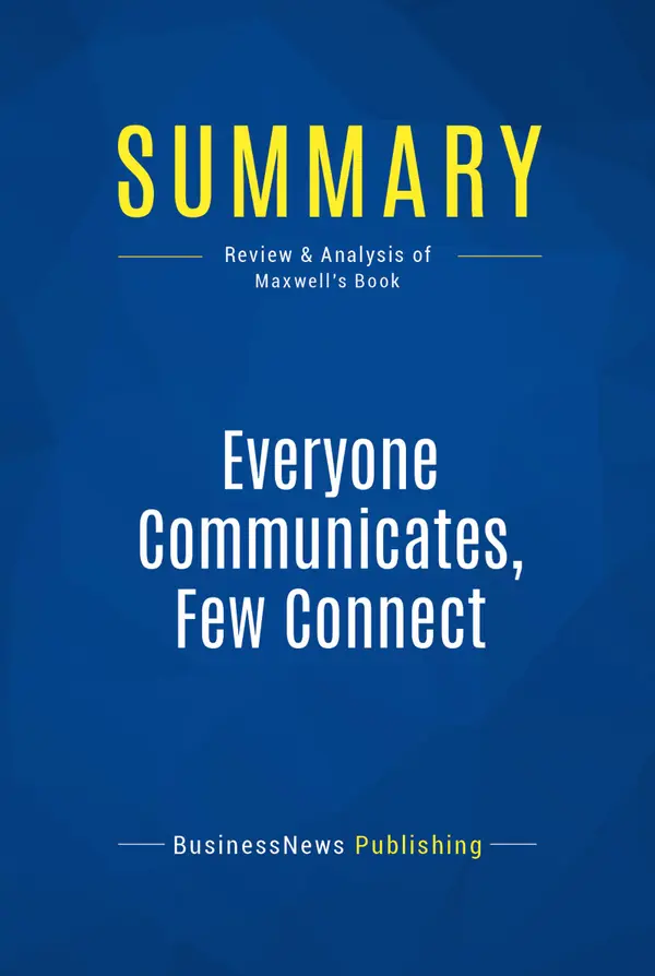 Summary: Everyone Communicates, Few Connect : Review and Analysis of Maxwell's Book
