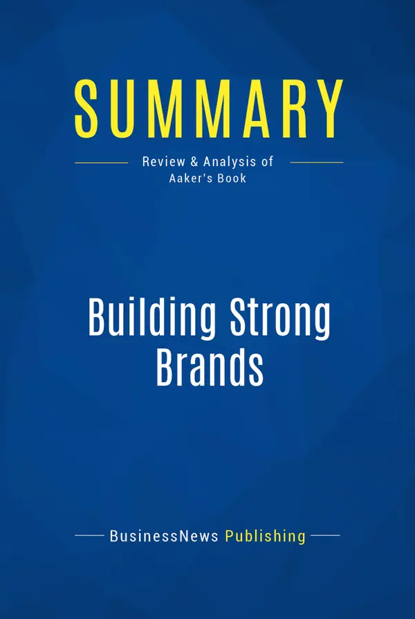 Summary: Building Strong Brands : Review and Analysis of Aaker's Book