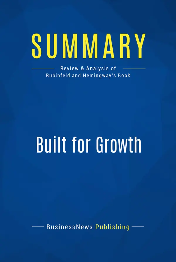 Summary: Built for Growth : Review and Analysis of Rubinfeld and Hemingway's Book