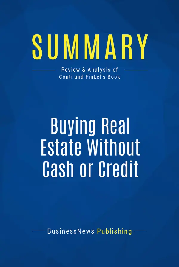 Summary: Buying Real Estate Without Cash or Credit : Review and Analysis of Conti and Finkel's Book