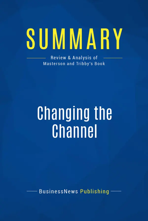 Summary: Changing the Channel : Review and Analysis of Masterson and Tribby's Book