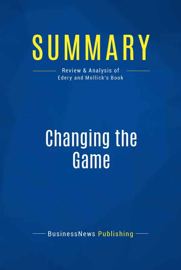 Summary: Changing the Game : Review and Analysis of Edery and Mollick's Book