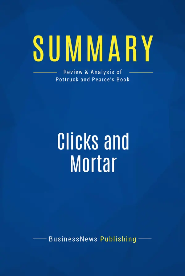 Summary: Clicks and Mortar : Review and Analysis of Pottruck and Pearce's Book