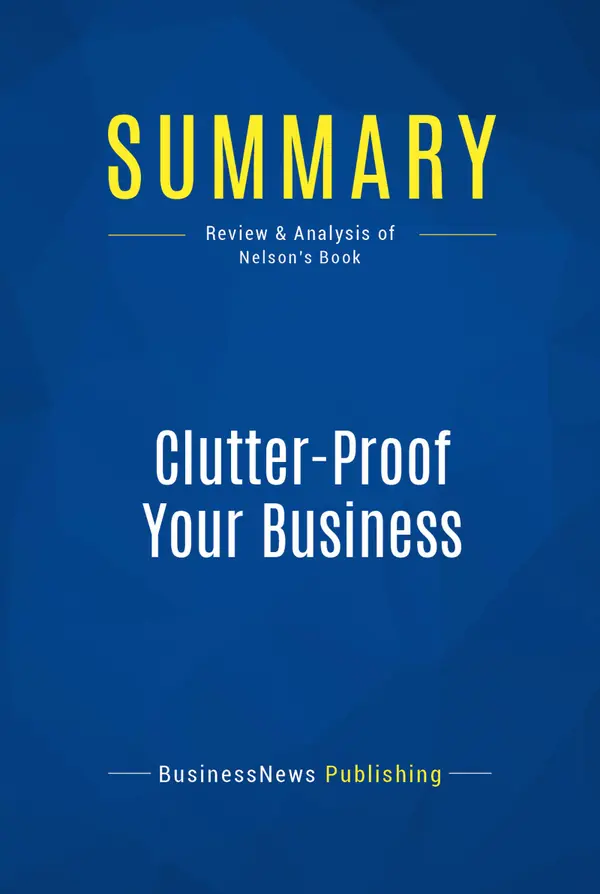 Summary: Clutter-Proof Your Business : Review and Analysis of Nelson's Book