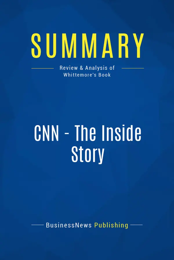 Summary: CNN - The Inside Story : Review and Analysis of Whittemore's Book