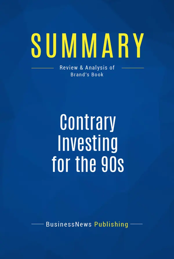 Summary: Contrary Investing for the 90s : Review and Analysis of Brand's Book