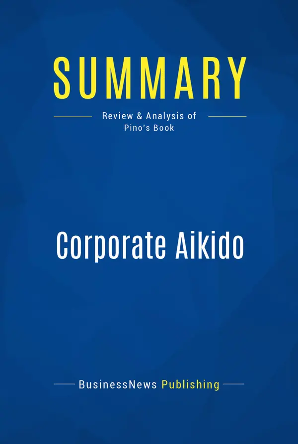 Summary: Corporate Aikido : Review and Analysis of Pino's Book