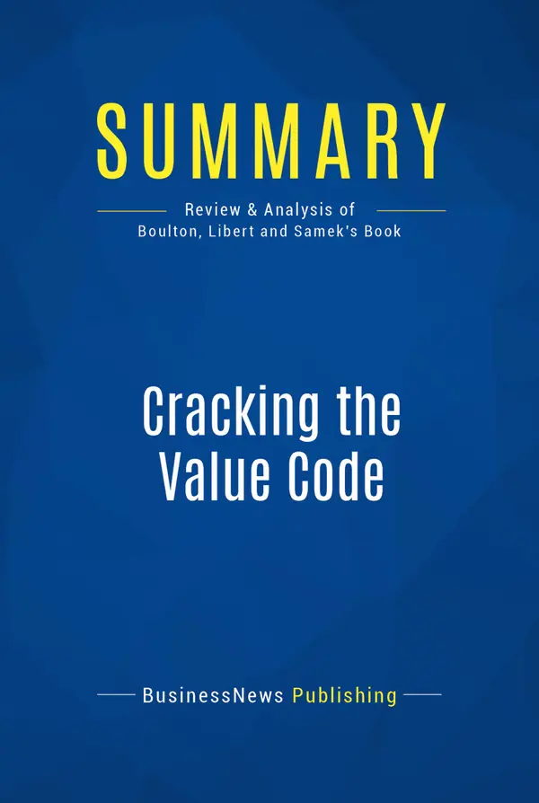 Summary: Cracking the Value Code : Review and Analysis of Boulton, Libert and Samek's Book