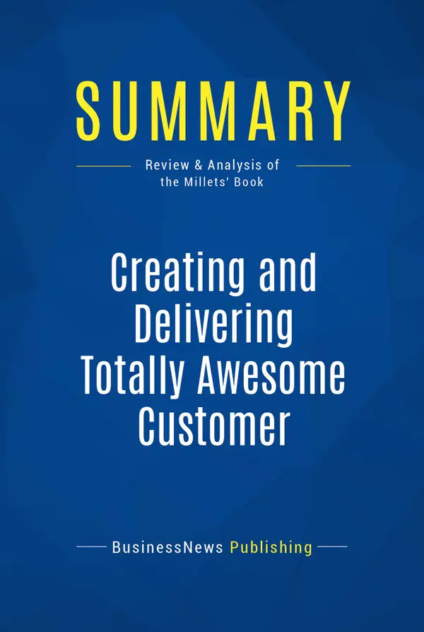 Summary: Creating and Delivering Totally Awesome Customer Experiences : Review and Analysis of the Millets' Book