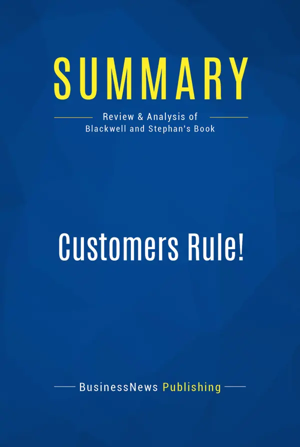 Summary: Customers Rule! : Review and Analysis of Blackwell and Stephan's Book