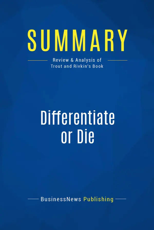 Summary: Differentiate or Die : Review and Analysis of Trout and Rivkin's Book