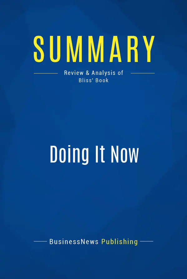 Summary: Doing It Now : Review and Analysis of Bliss' Book