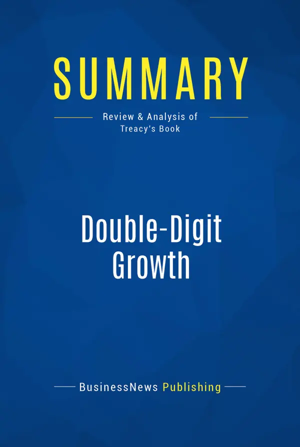 Summary: Double-Digit Growth : Review and Analysis of Treacy's Book