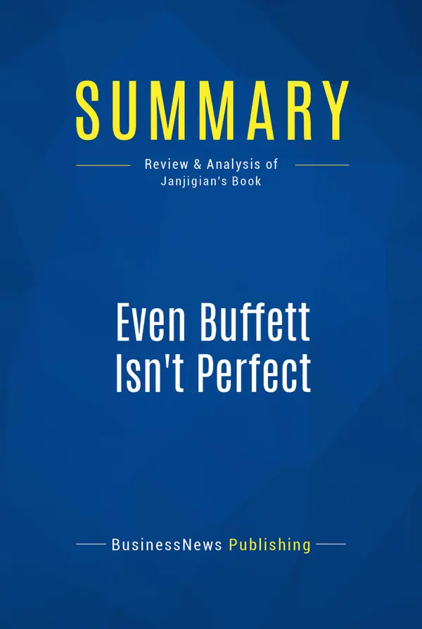 Summary: Even Buffett Isn't Perfect : Review and Analysis of Janjigian's Book