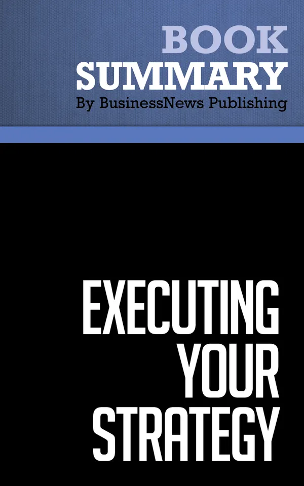 Summary: Executing Your Strategy : Review and Analysis of Morgan, Levitt and Malek's Book