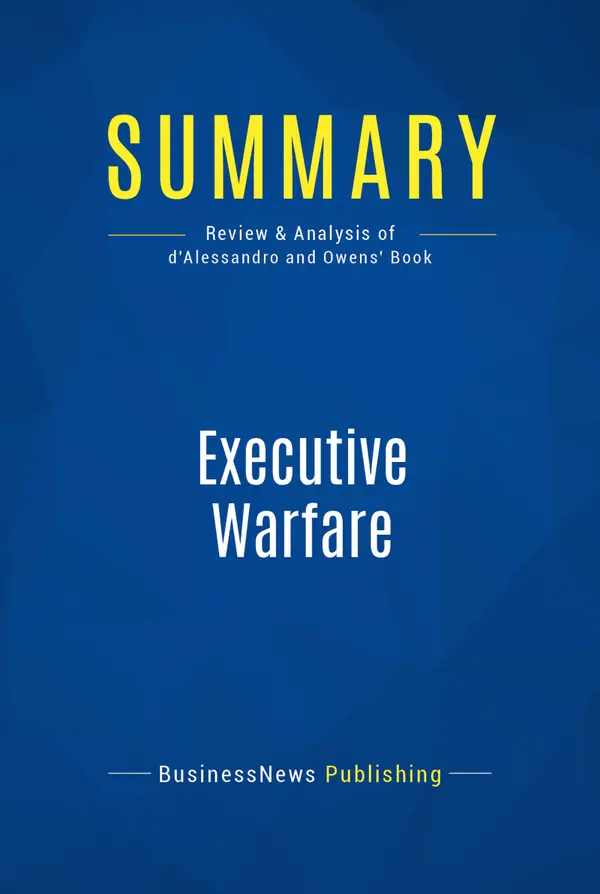 Summary: Executive Warfare : Review and Analysis of d'Alessandro and Owens' Book