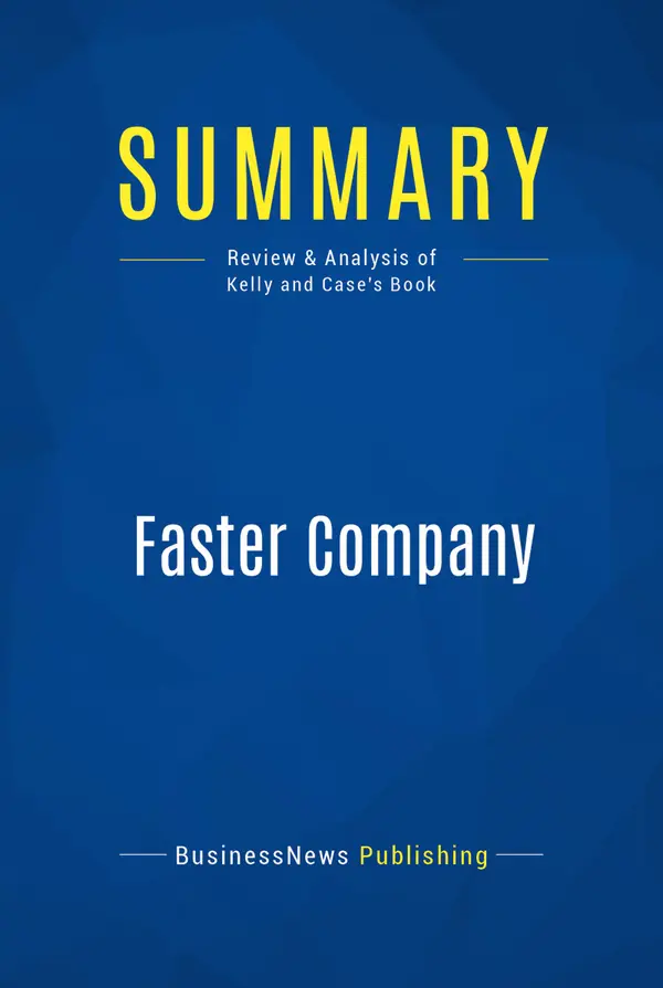 Summary: Faster Company : Review and Analysis of Kelly and Case's Book