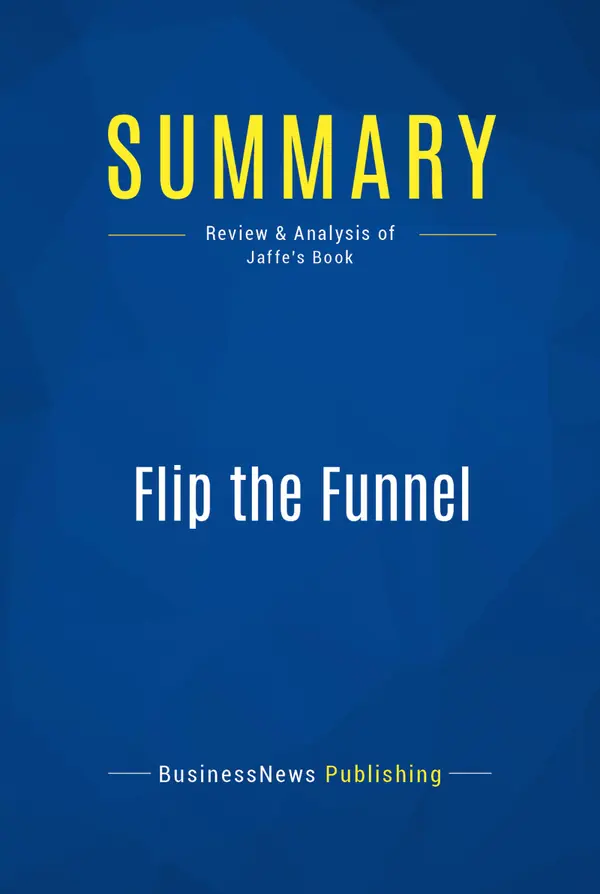 Summary: Flip the Funnel : Review and Analysis of Jaffe's Book