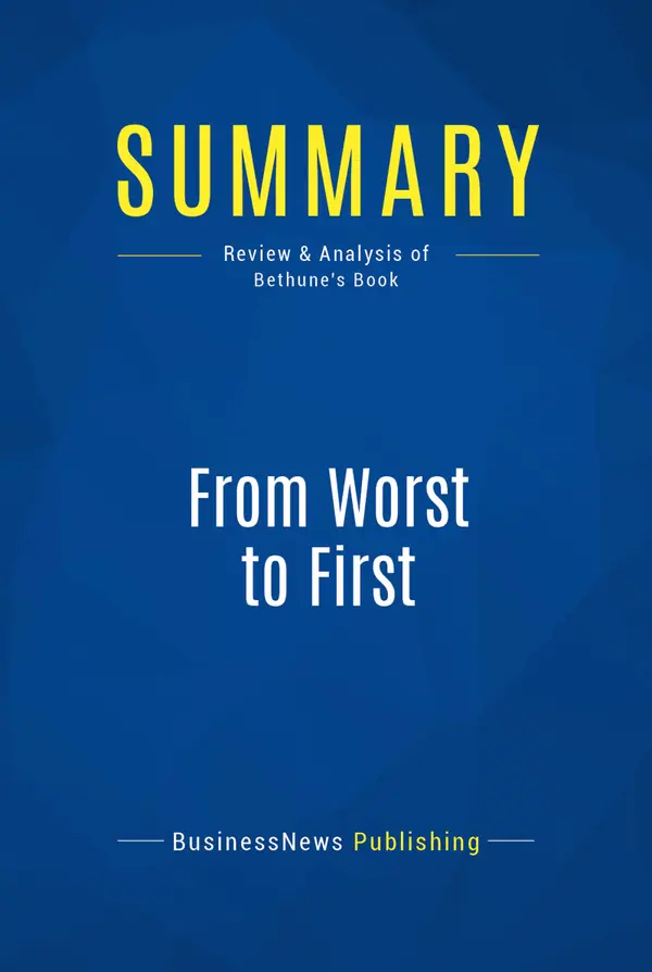 Summary: From Worst to First : Review and Analysis of Bethune's Book