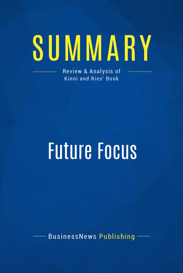 Summary: Future Focus : Review and Analysis of Kinni and Ries' Book