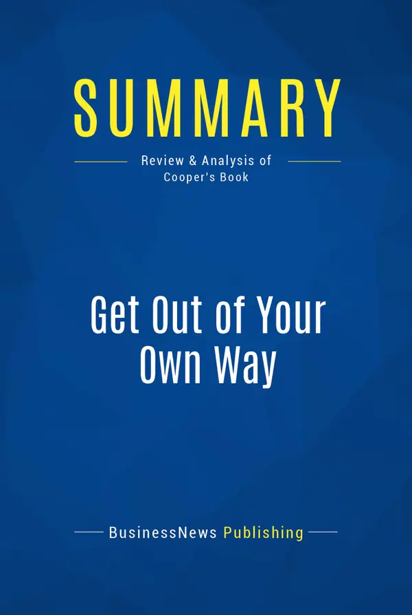 Summary: Get Out of Your Own Way : Review and Analysis of Cooper's Book