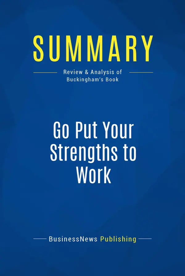 Summary: Go Put Your Strengths to Work : Review and Analysis of Buckingham's Book