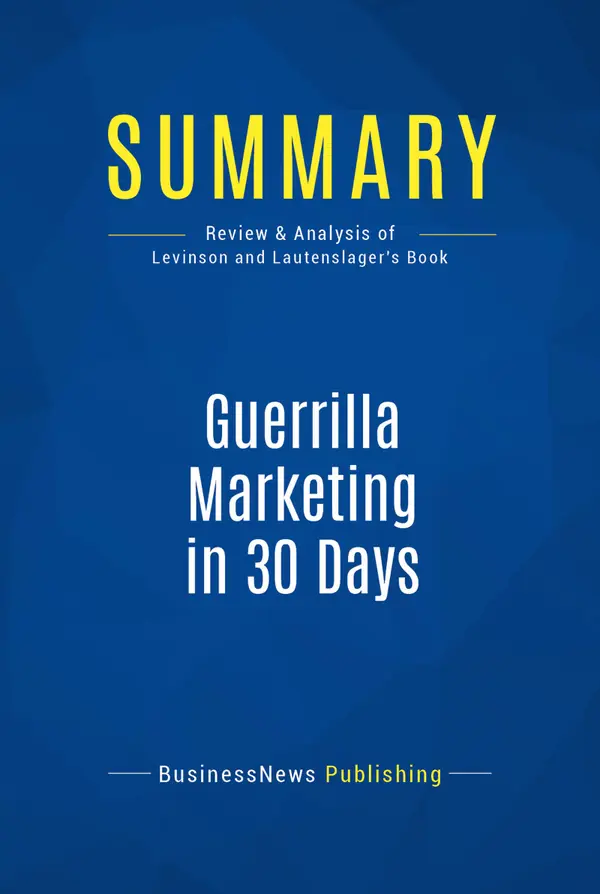 Summary: Guerrilla Marketing in 30 Days : Review and Analysis of Levinson and Lautenslager's Book
