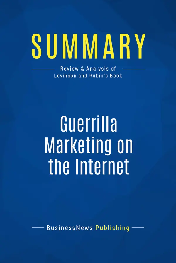 Summary: Guerrilla Marketing on the Internet : Review and Analysis of Levinson and Rubin's Book