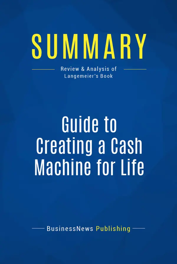 Summary: Guide to Creating a Cash Machine for Life : Review and Analysis of Langemeier's Book