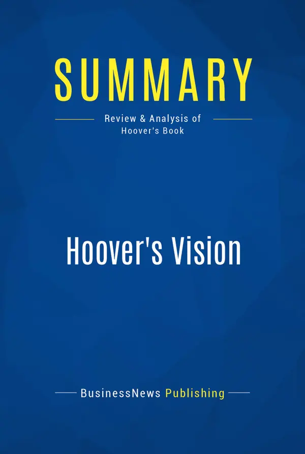Summary: Hoover's Vision : Review and Analysis of Hoover's Book