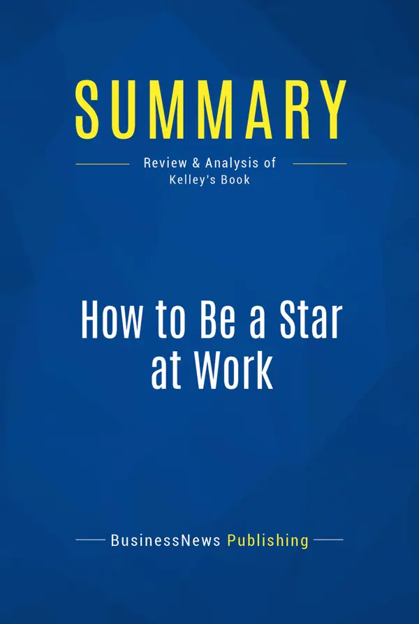 Summary: How to Be a Star at Work : Review and Analysis of Kelley's Book