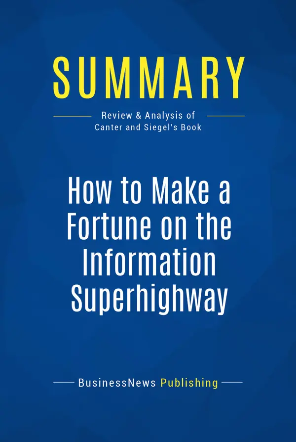 Summary: How to Make a Fortune on the Information Superhighway : Review and Analysis of Canter and Siegel's Book