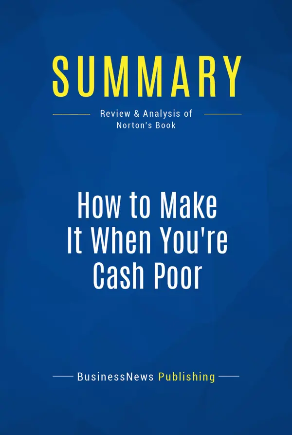 Summary: How to Make It When You're Cash Poor : Review and Analysis of Norton's Book