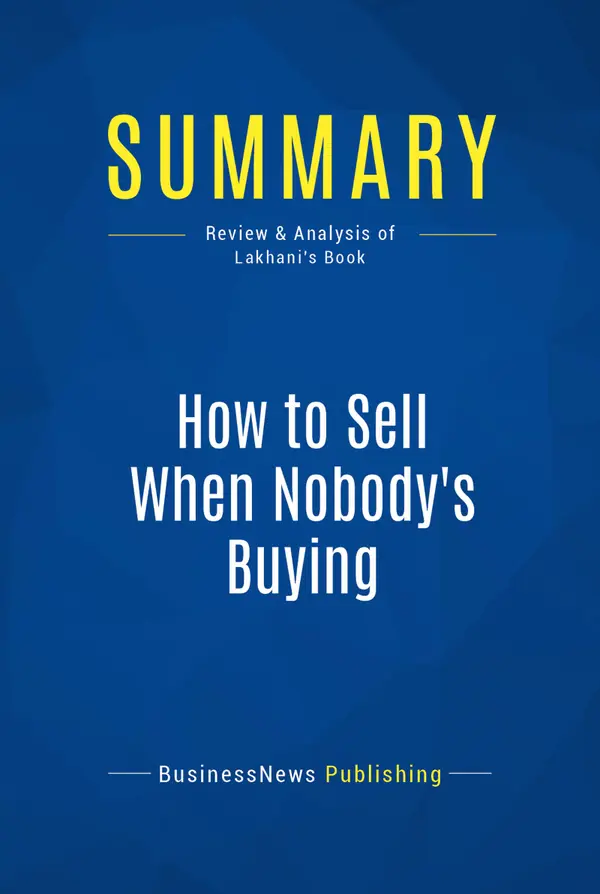 Summary: How to Sell When Nobody's Buying : Review and Analysis of Lakhani's Book