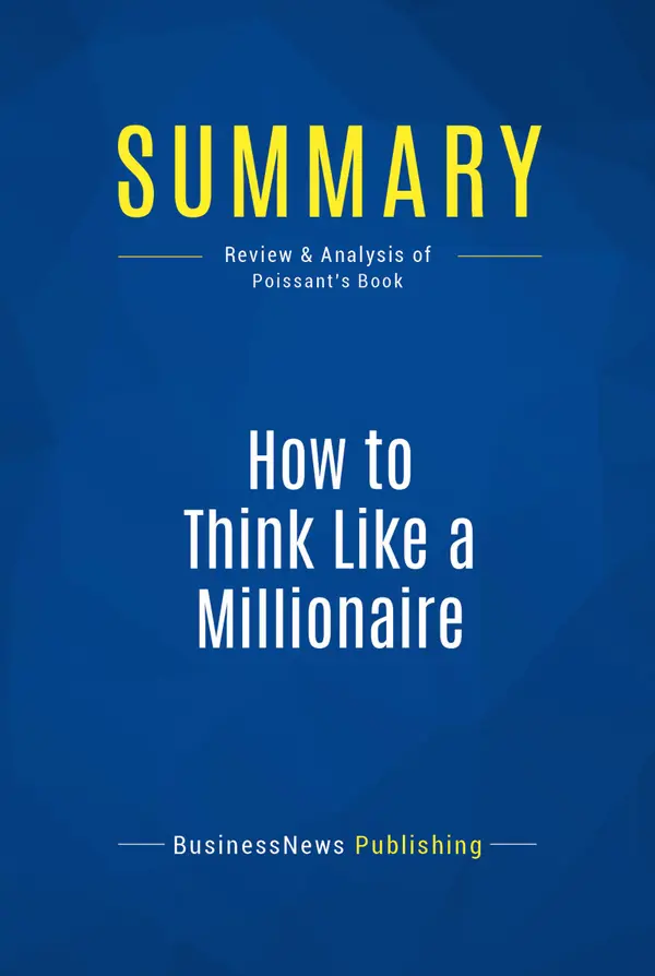 Summary: How to Think Like a Millionaire : Review and Analysis of Poissant's Book