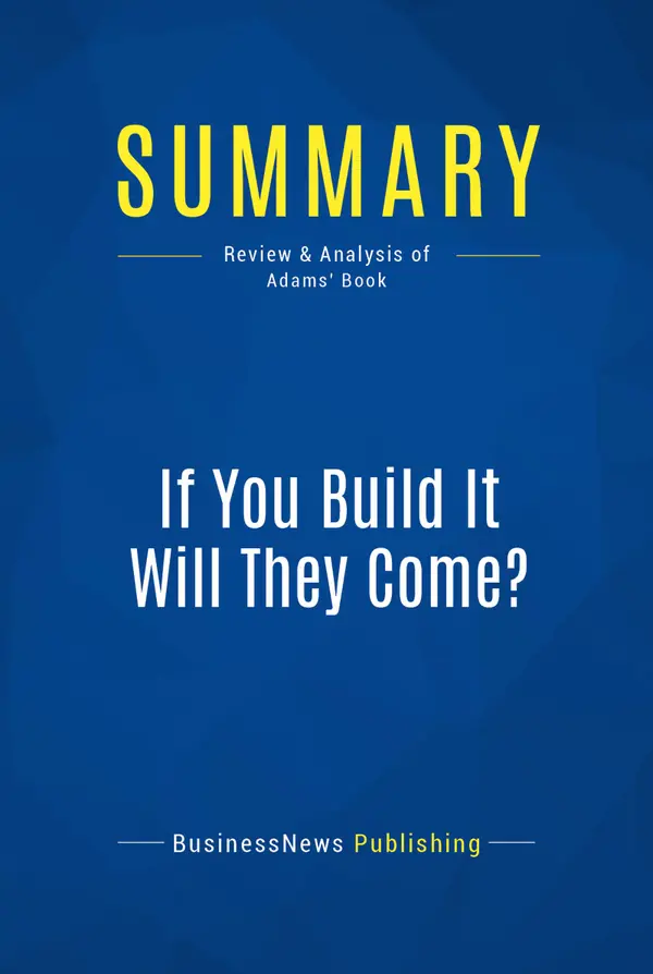 Summary: If You Build It Will They Come? : Review and Analysis of Adams' Book