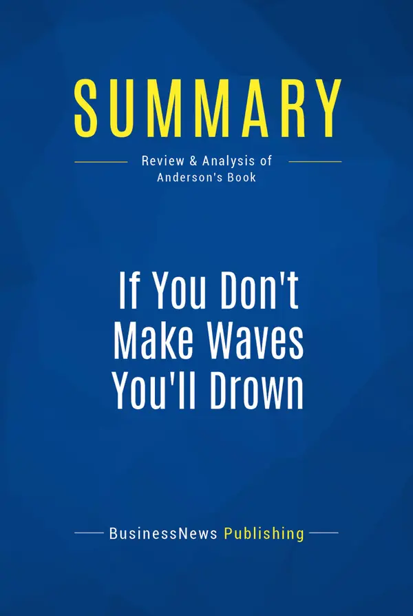 Summary: If You Don't Make Waves You'll Drown : Review and Analysis of Anderson's Book