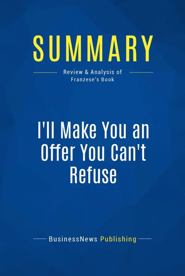 Summary: I'll Make You an Offer You Can't Refuse : Review and Analysis of Franzese's Book