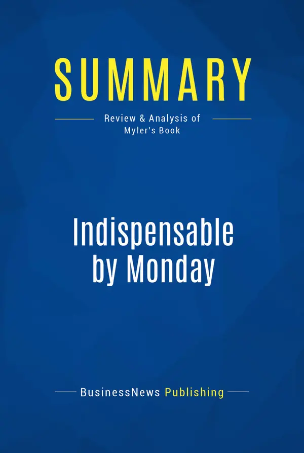 Summary: Indispensable by Monday : Review and Analysis of Myler's Book