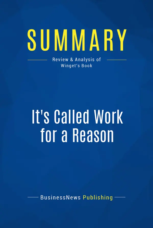 Summary: It's Called Work for a Reason : Review and Analysis of Winget's Book