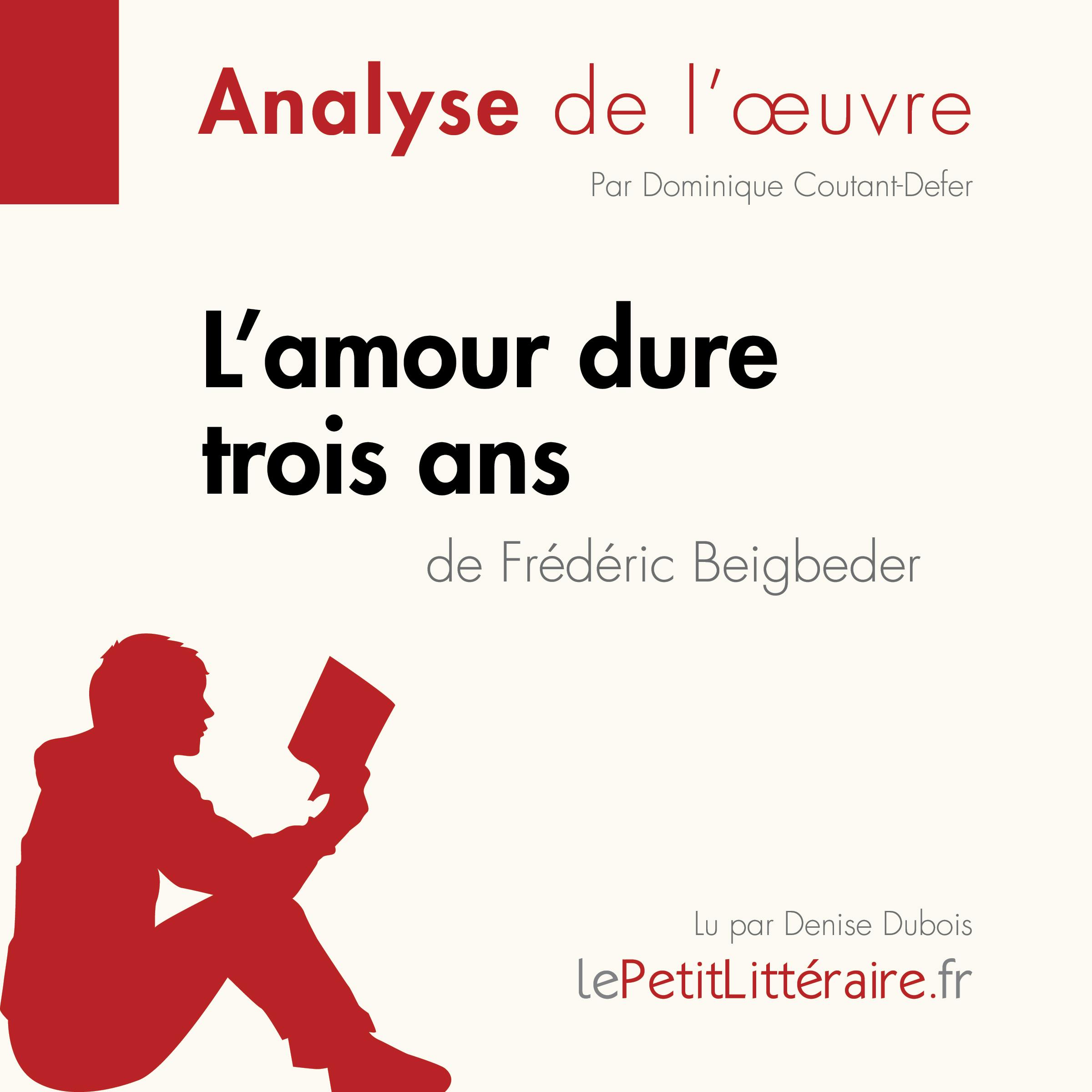 L'amour dure trois ans de Frédéric Beigbeder (Analyse de l'oeuvre) | Dominique Coutant-Defer