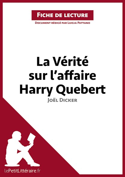 La Vérité Sur L'affaire Harry Quebert De Joël Dicker (Fiche De Lecture) : Analyse Complète Et Résumé Détaillé De L'oeuvre