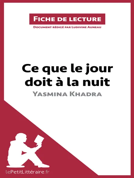 Ce Que Le Jour Doit À La Nuit De Yasmina Khadra (Fiche De Lecture) : Saga Familiale Et Drame Historique Sur L'identité, L'amour Impossible Et La Mémoire Coloniale En Algérie