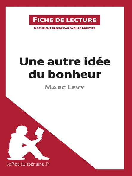 Une Autre Idée Du Bonheur De Marc Levy (Fiche De Lecture) : Analyse Complète Et Résumé Détaillé De L'oeuvre