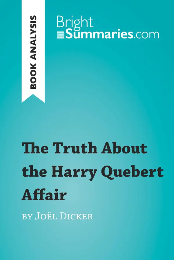 The Truth About the Harry Quebert Affair by Joël Dicker (Book Analysis)  : Detailed Summary, Analysis and Reading Guide